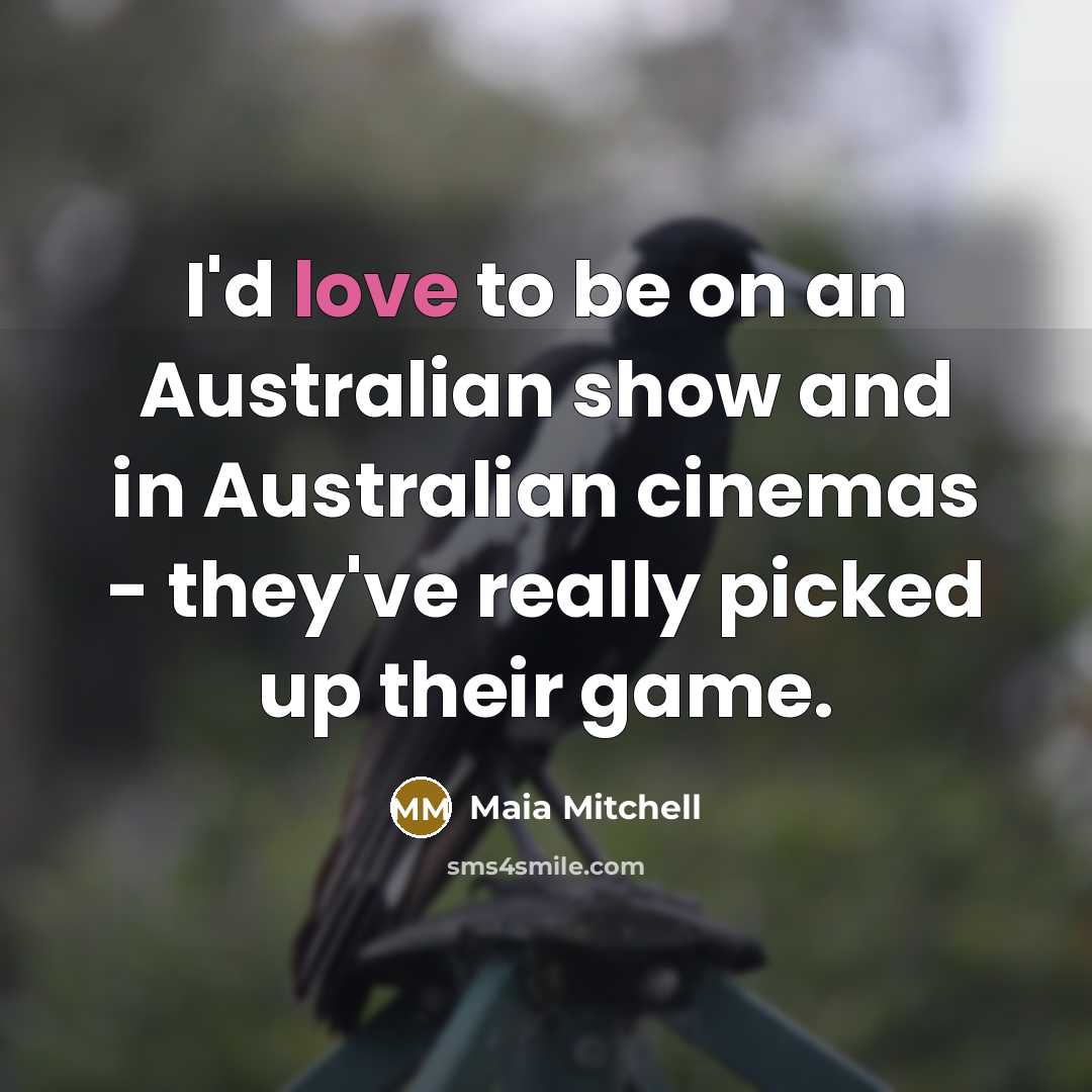 “I'd love to be on an Australian show and in…” quote by Maia Mitchell