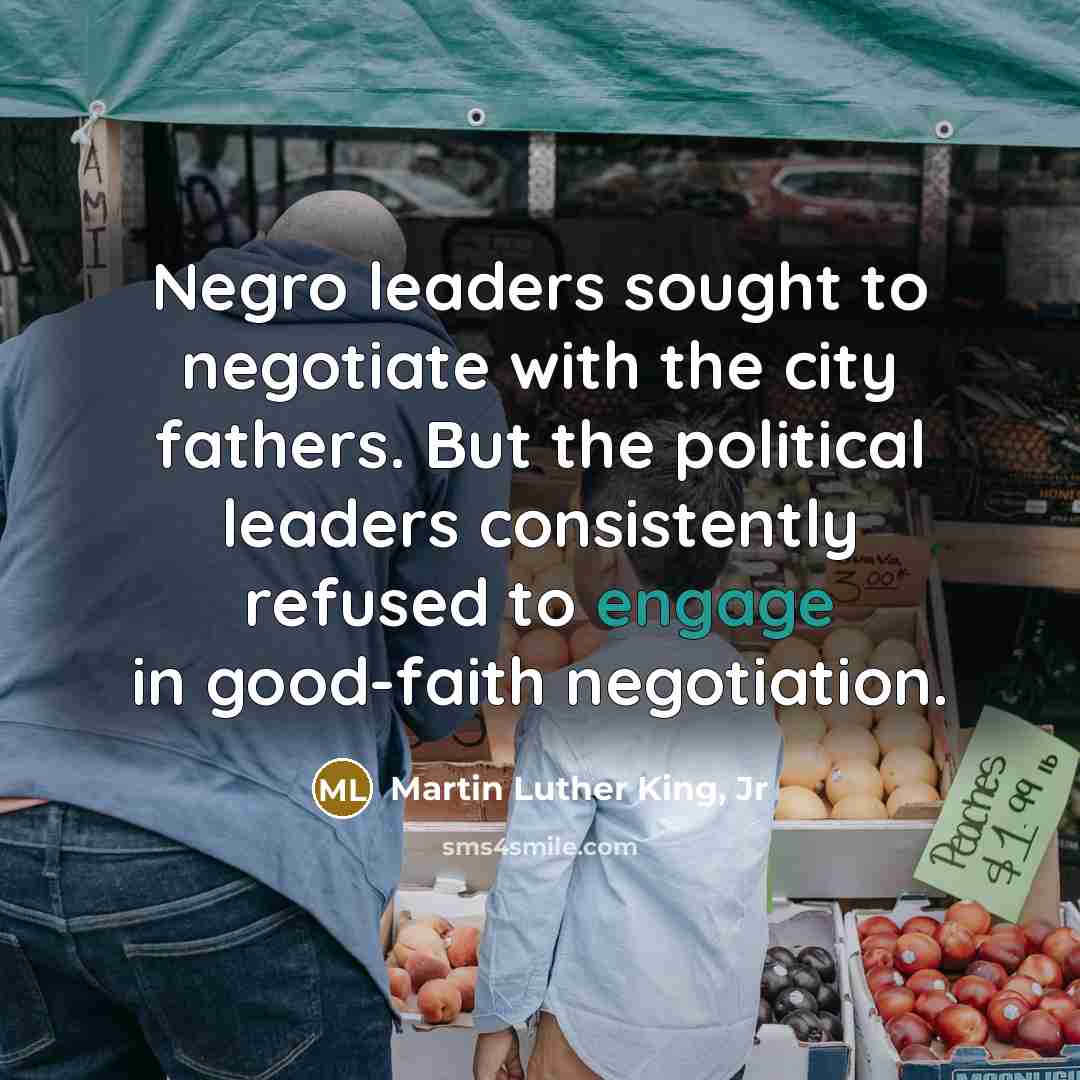 “Negro leaders sought to negotiate with the city fathers. But…” quote by Martin Luther King, Jr