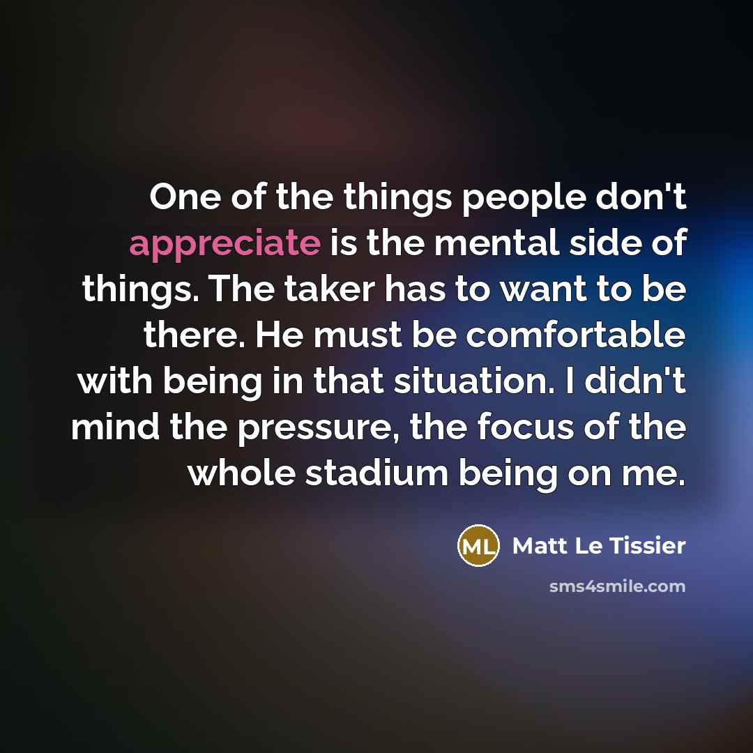 “One of the things people don't appreciate is the mental…” quote by Matt Le Tissier