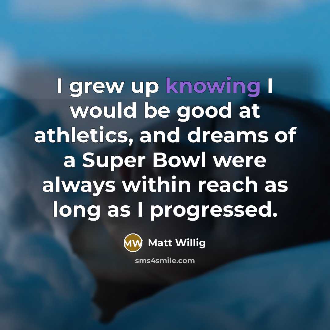 “I grew up knowing I would be good at athletics,…” quote by Matt Willig