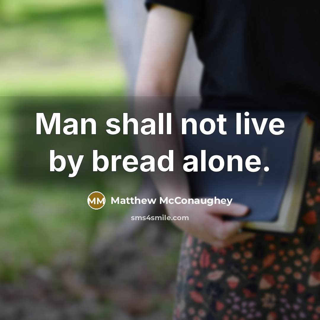 “Man shall not live by bread alone.…” quote by Matthew McConaughey