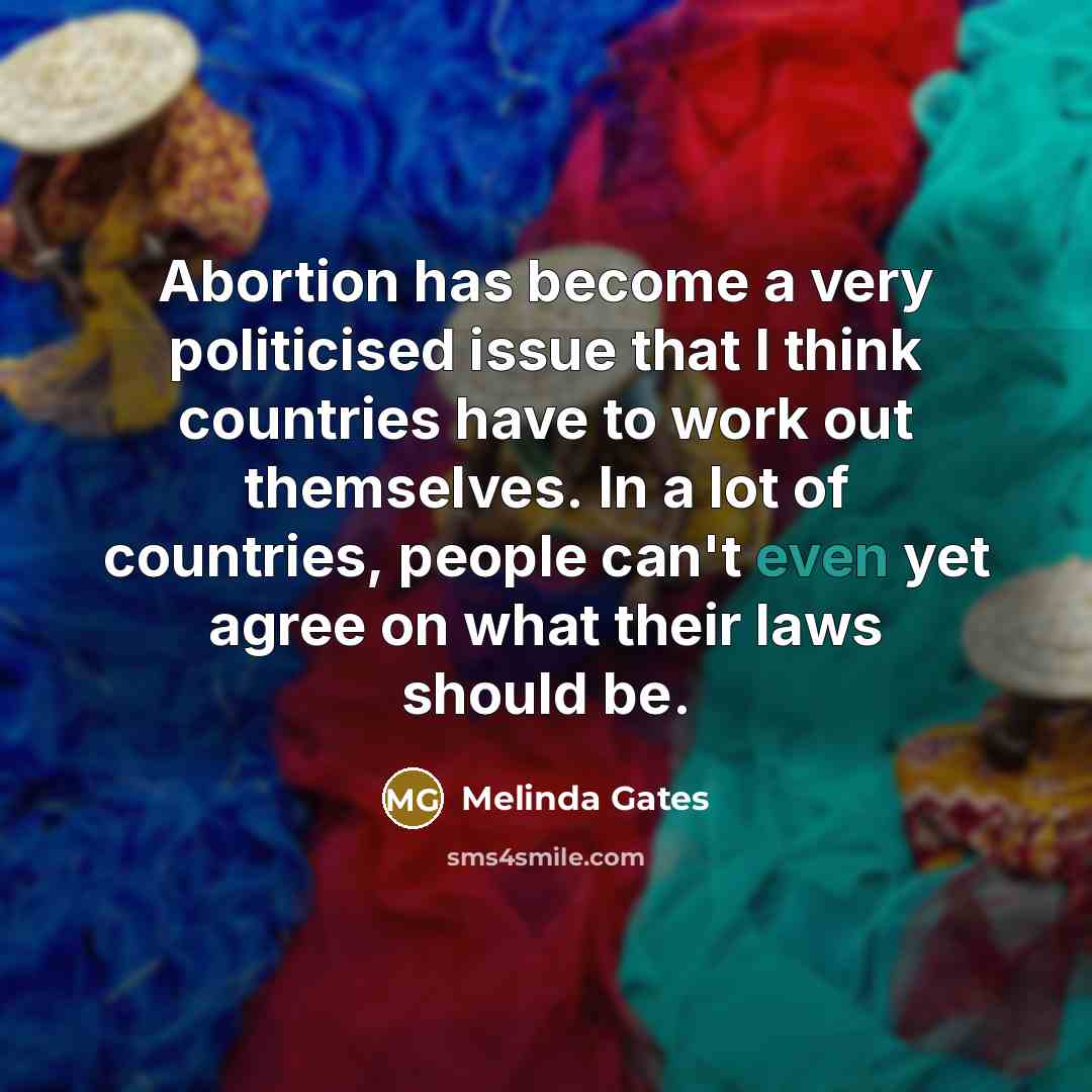 “Abortion has become a very politicised issue that I think…” quote by Melinda Gates