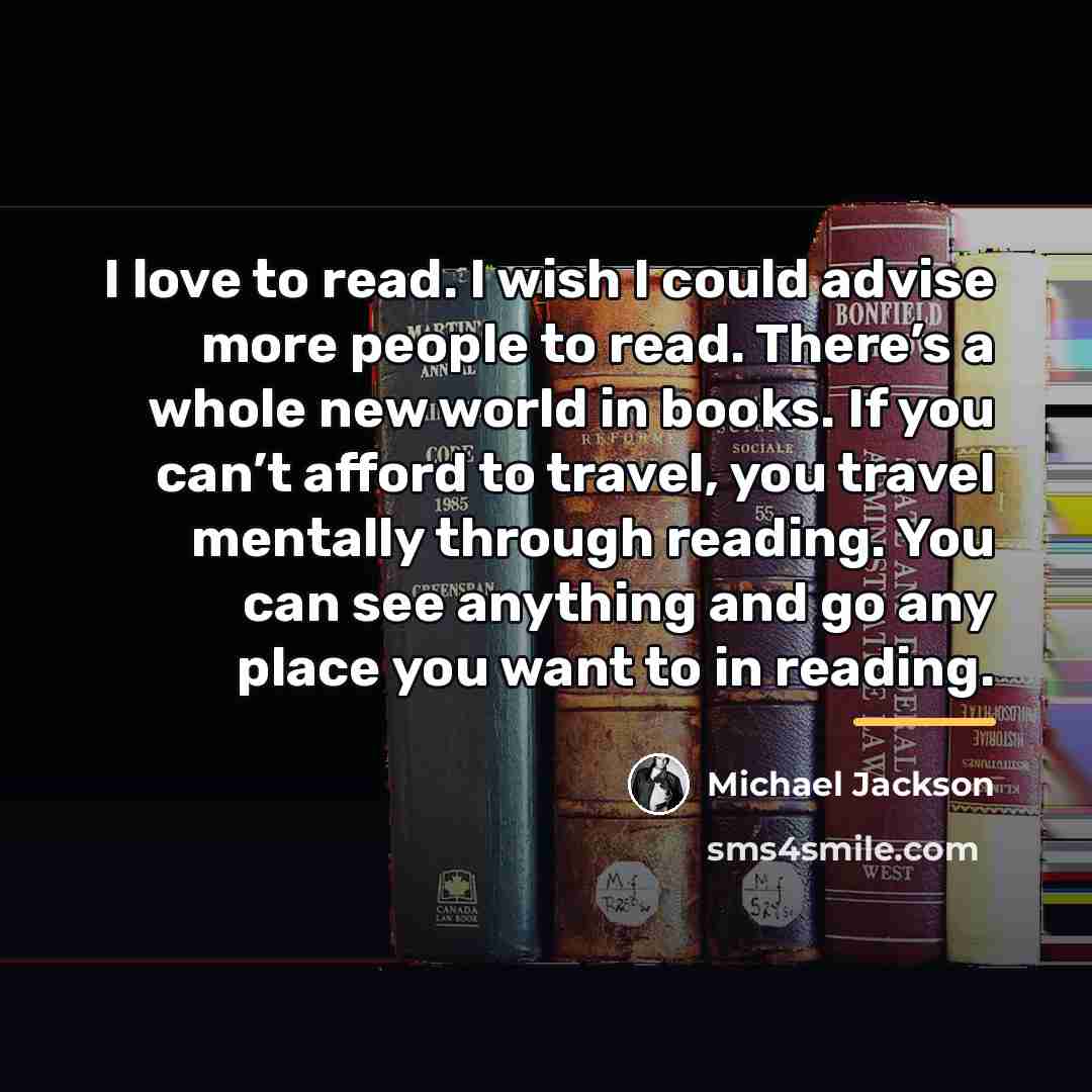 “I love to read. I wish I could advise more…” quote by Michael Jackson