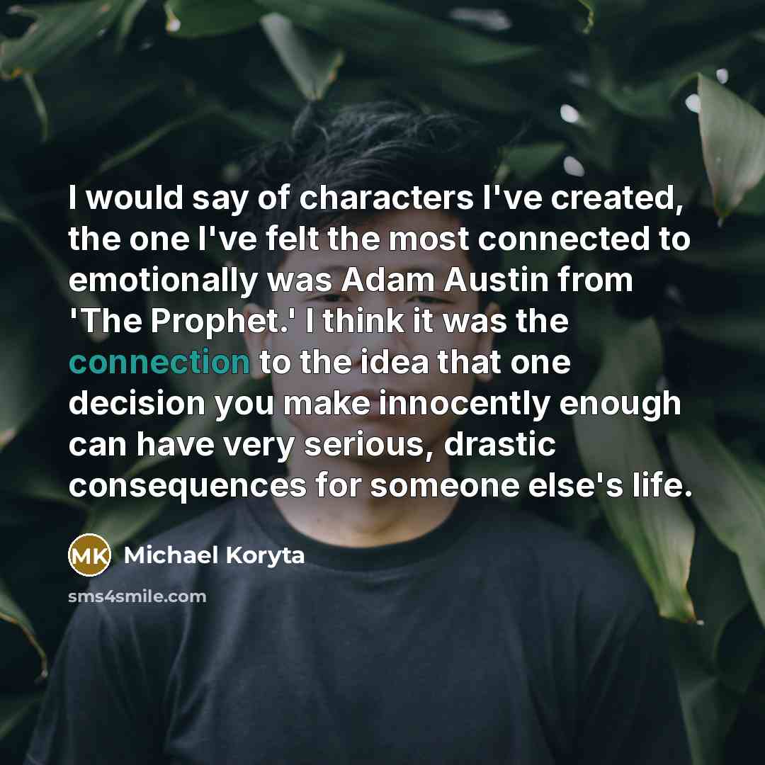 “I would say of characters I've created, the one I've…” quote by Michael Koryta