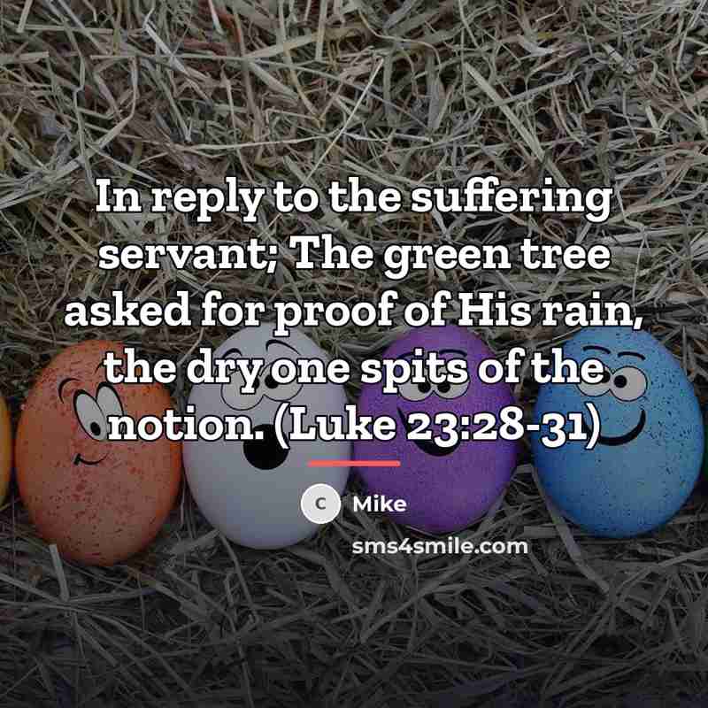 “In reply to the suffering servant; The green tree asked…” quote by Mike