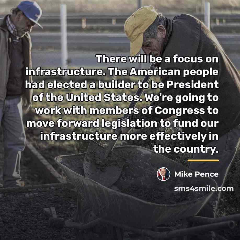 “There will be a focus on infrastructure. The American people…” quote by Mike Pence
