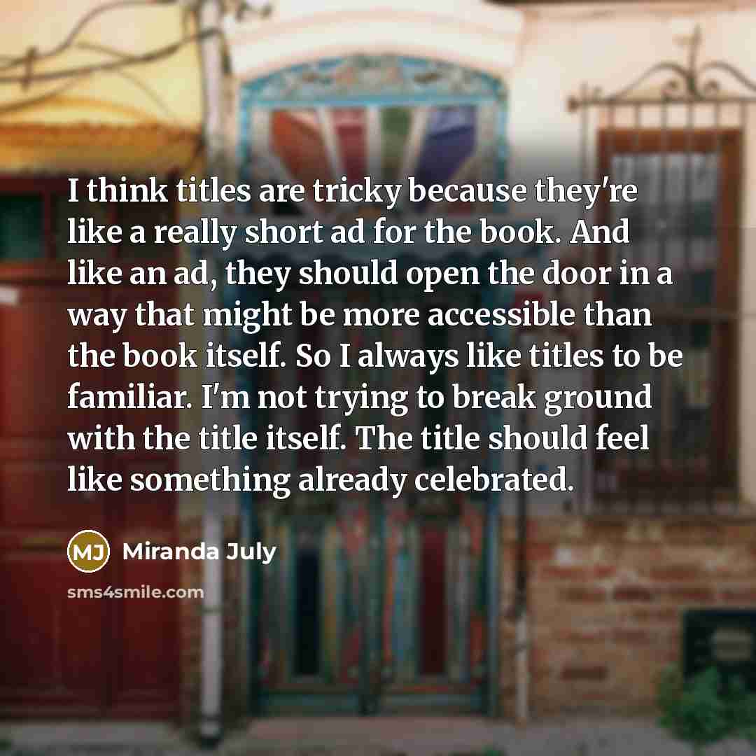 “I think titles are tricky because they're like a really…” quote by Miranda July