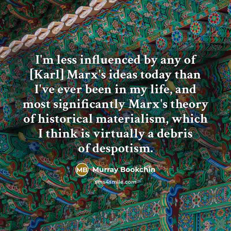 “I'm less influenced by any of [Karl] Marx's ideas today…” quote by Murray Bookchin