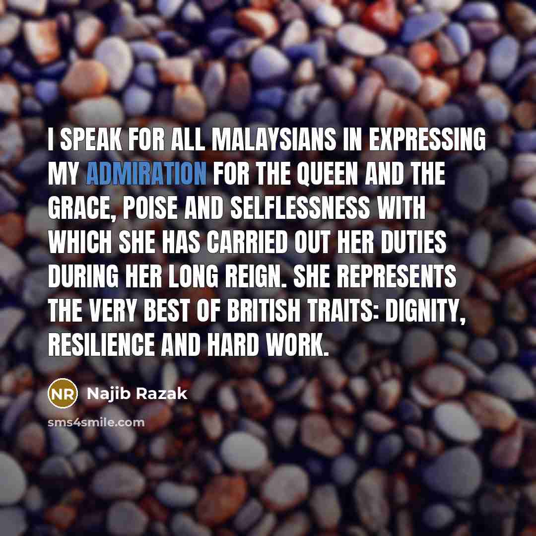 “I speak for all Malaysians in expressing my admiration for…” quote by Najib Razak