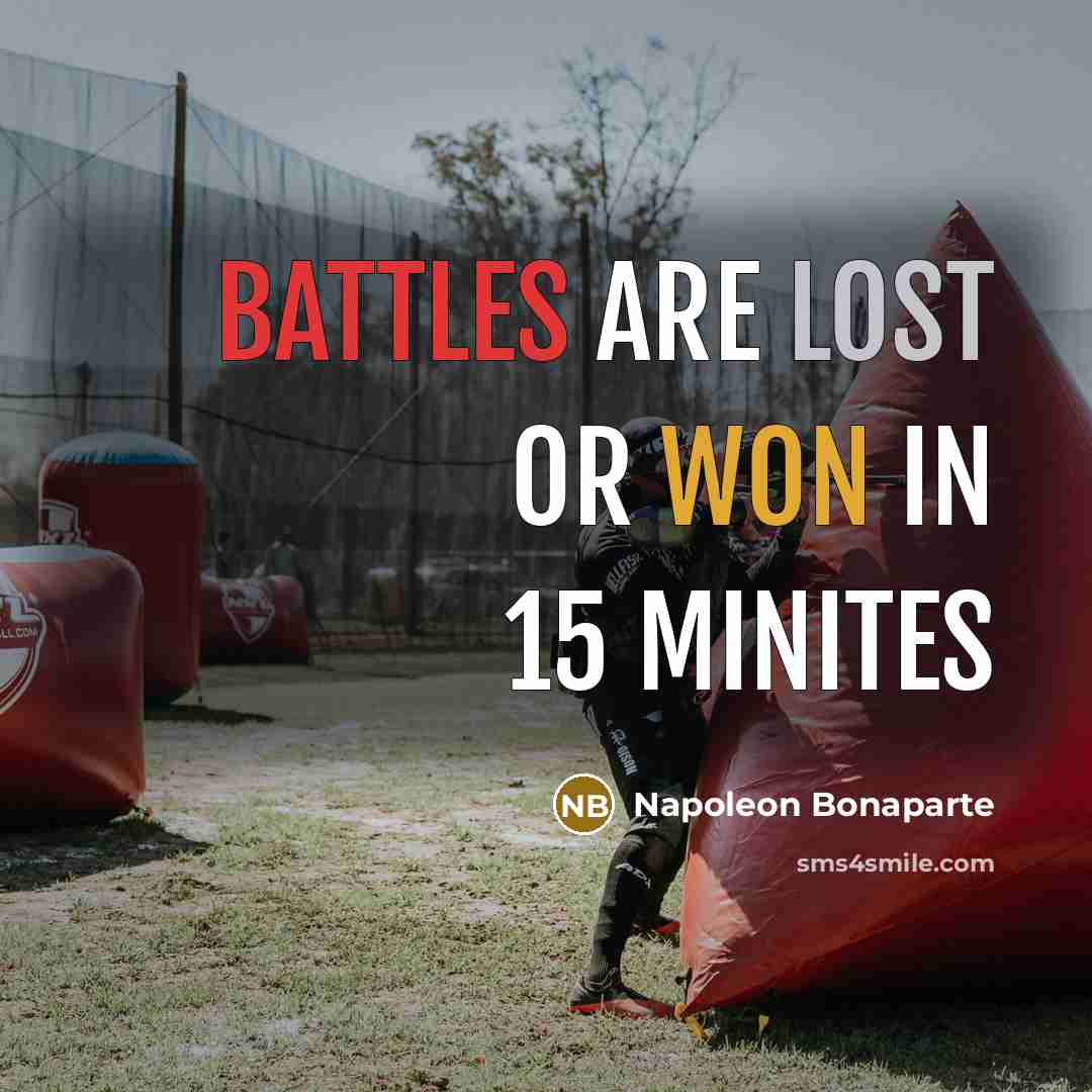“Battles are lost or won in 15 minites” quote by Napoleon Bonaparte