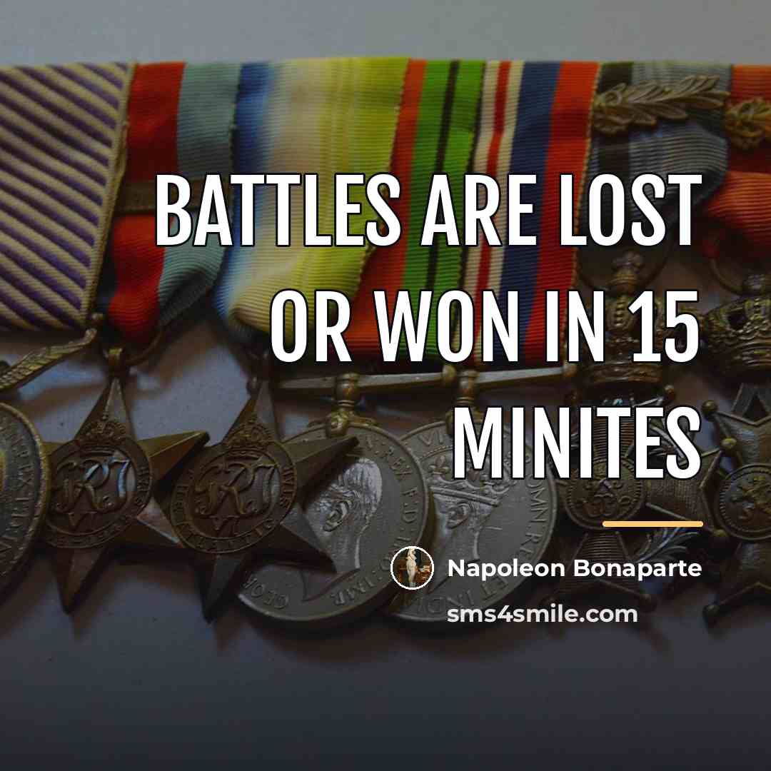 “Battles are lost or won in 15 minites…” quote by Napoleon Bonaparte