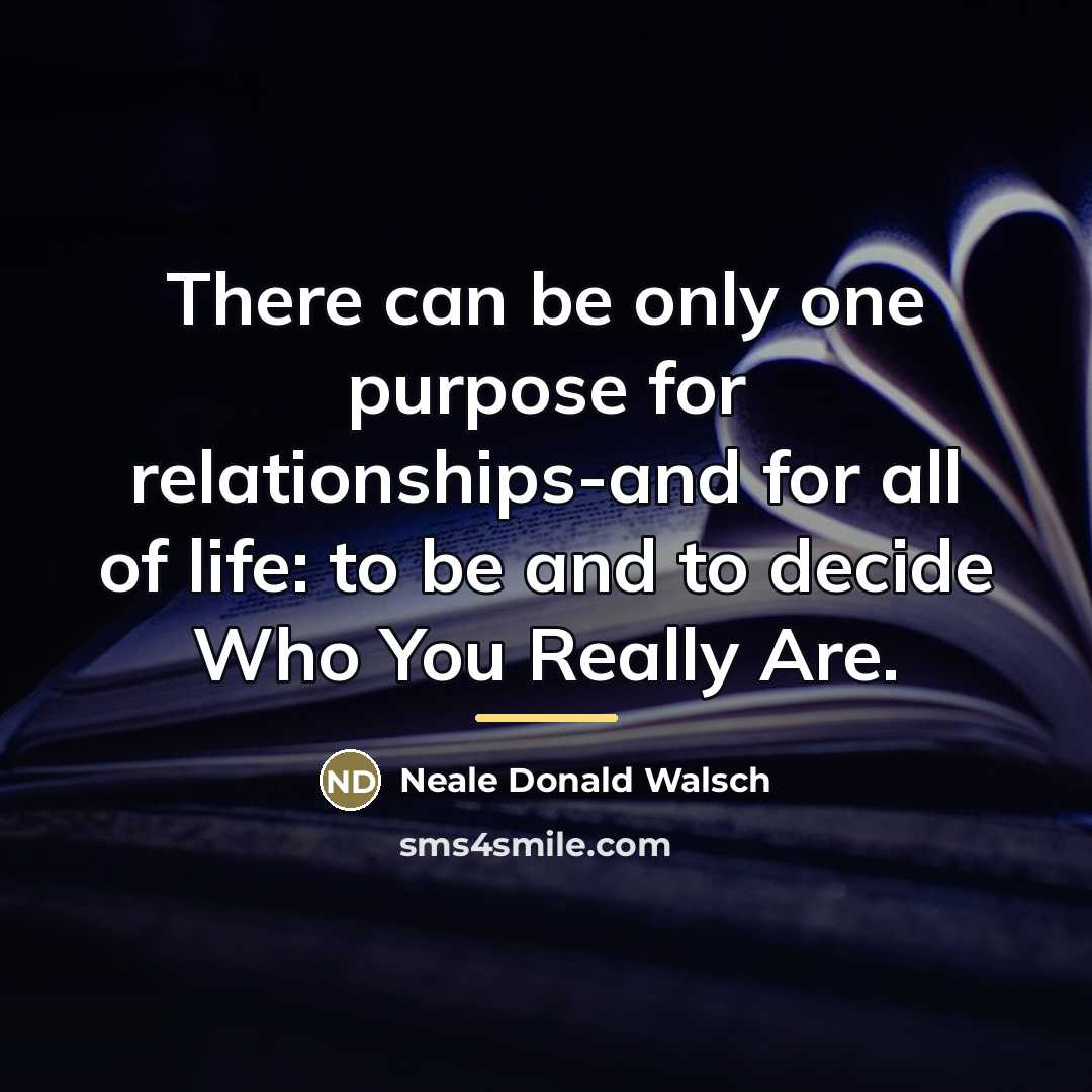 “There can be only one purpose for relationships-and for all…” quote by Neale Donald Walsch