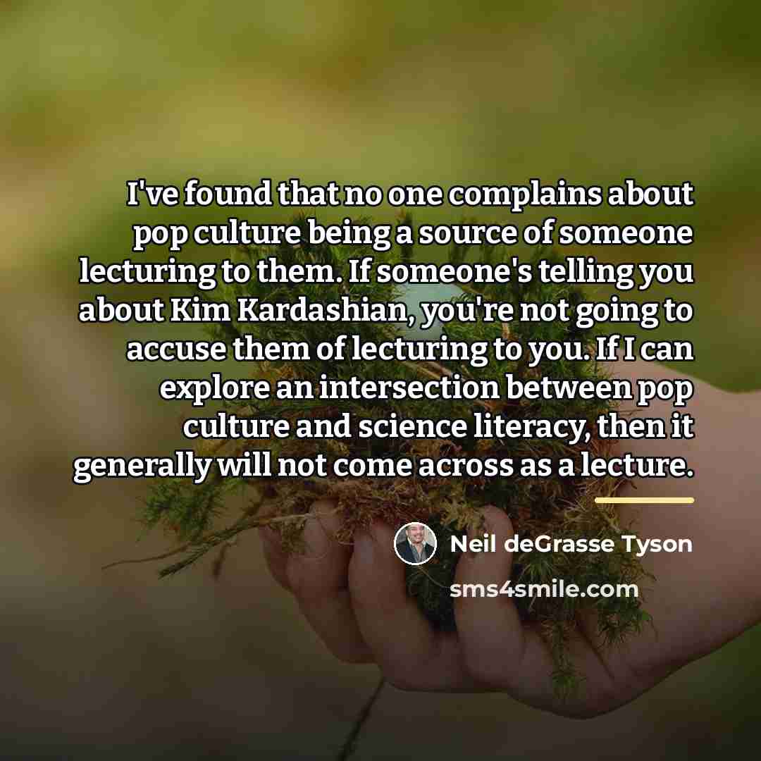 “I've found that no one complains about pop culture being…” quote by Neil deGrasse Tyson