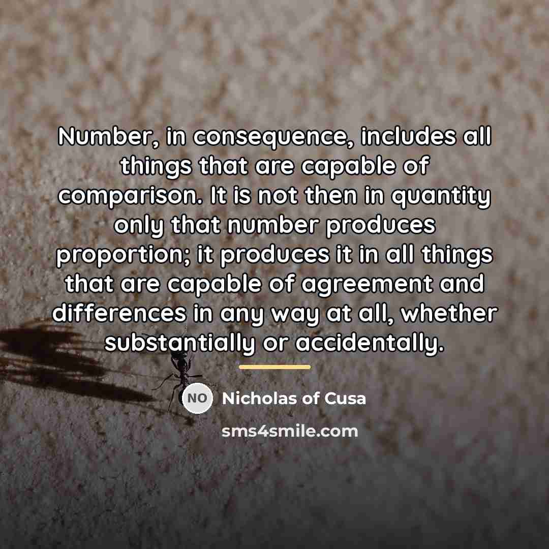“Number, in consequence, includes all things that are capable of…” quote by Nicholas of Cusa