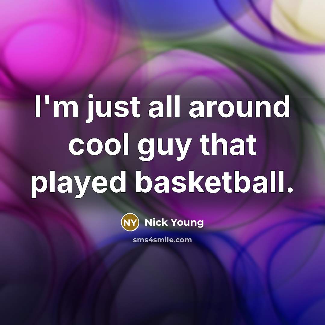 “I'm just all around cool guy that played basketball.…” quote by Nick Young