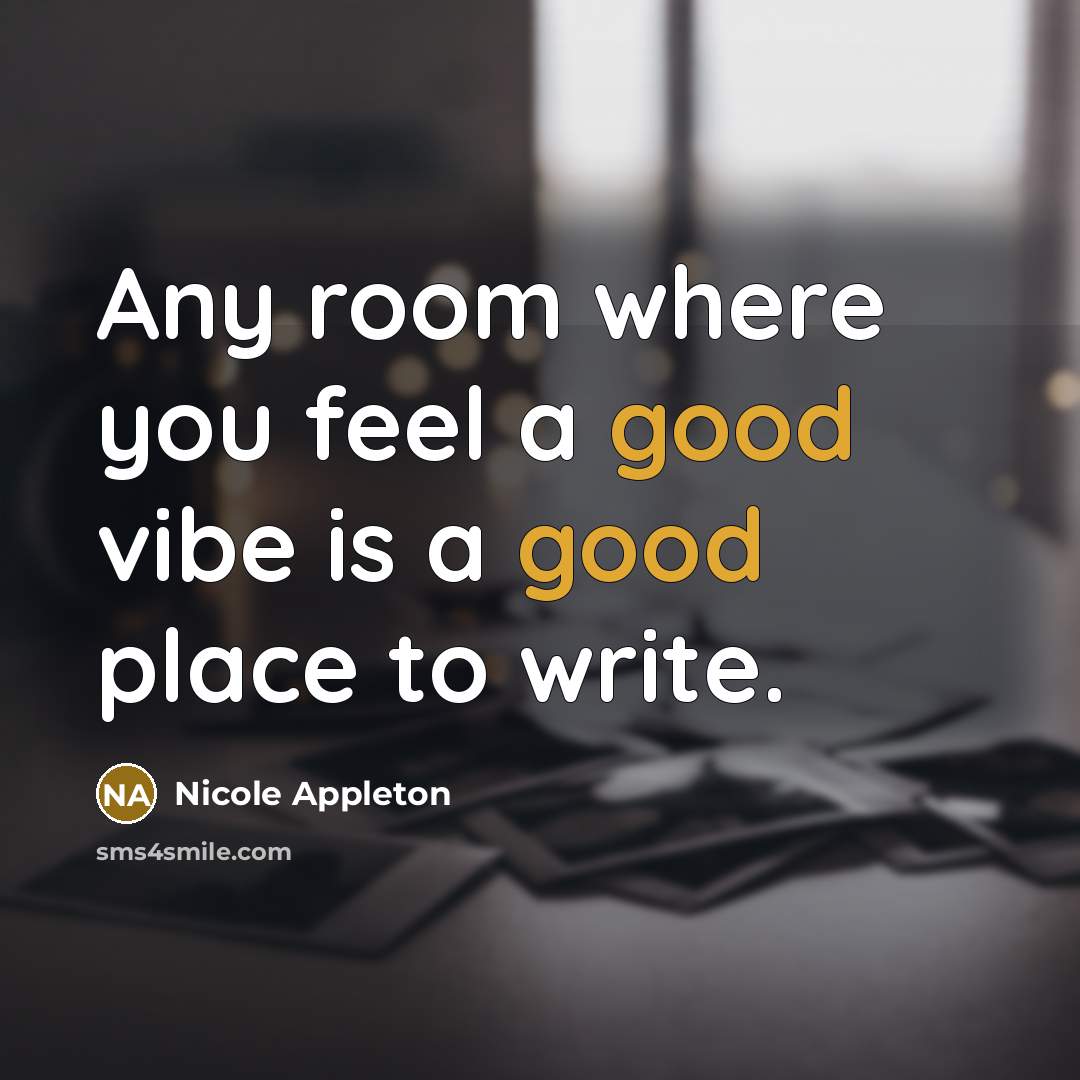 “Any room where you feel a good vibe is a…” quote by Nicole Appleton