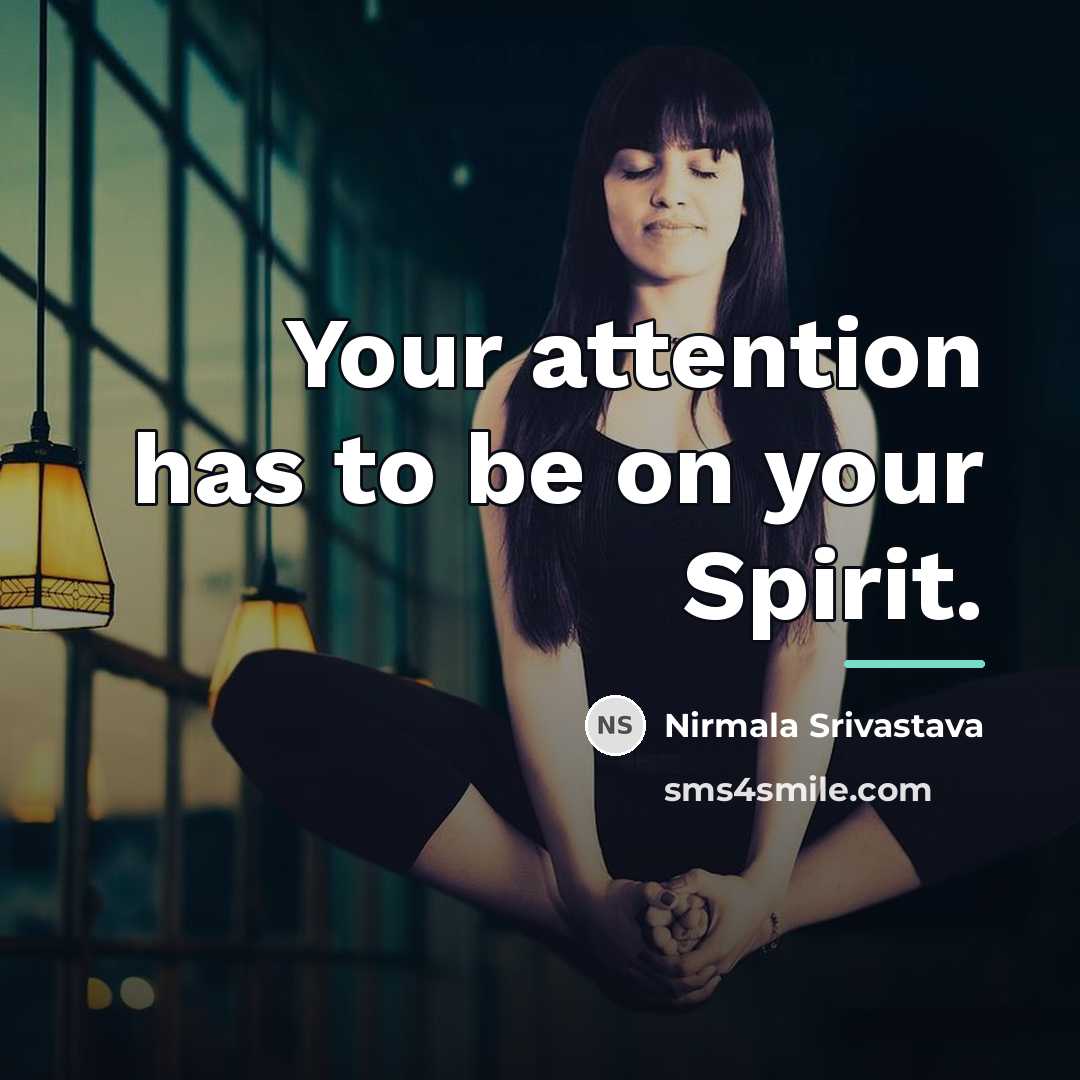 “Your attention has to be on your Spirit.…” quote by Nirmala Srivastava