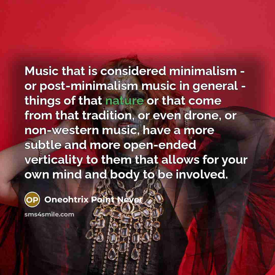 “Music that is considered minimalism - or post-minimalism music in…” quote by Oneohtrix Point Never