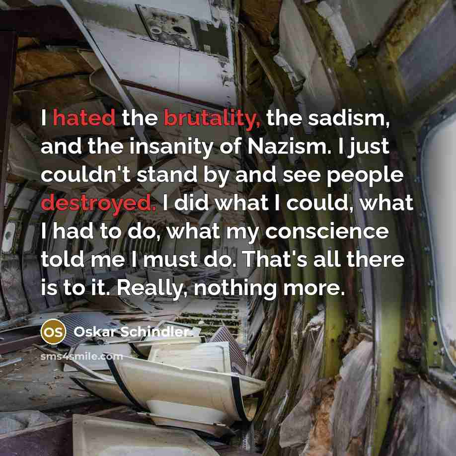 “I hated the brutality, the sadism, and the insanity of…” quote by Oskar Schindler