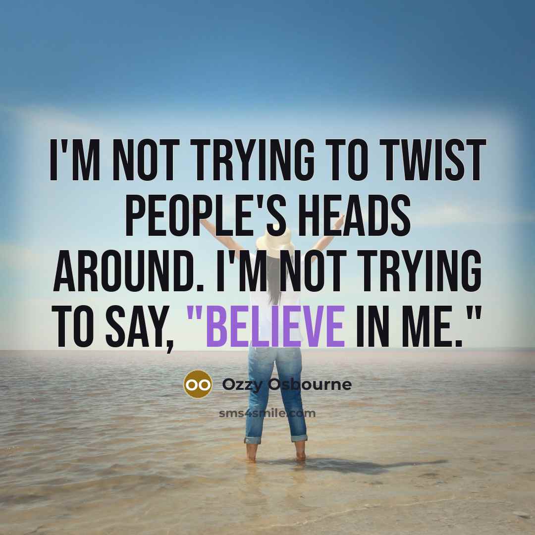 “I'm not trying to twist people's heads around. I'm not…” quote by Ozzy Osbourne