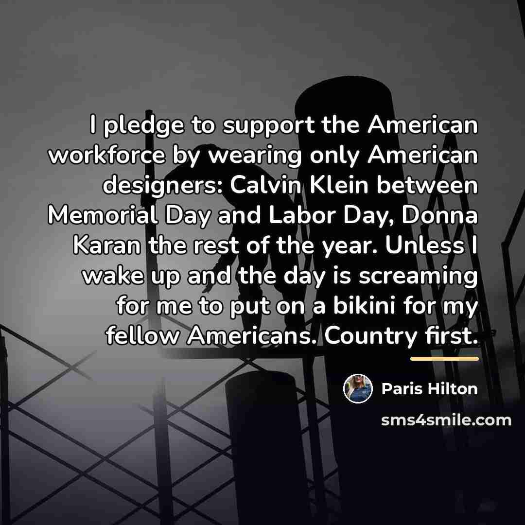 “I pledge to support the American workforce by wearing only…” quote by Paris Hilton