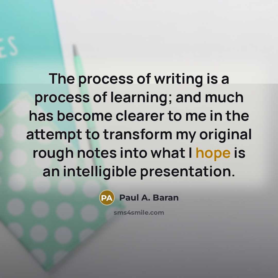“The process of writing is a process of learning; and…” quote by Paul A. Baran
