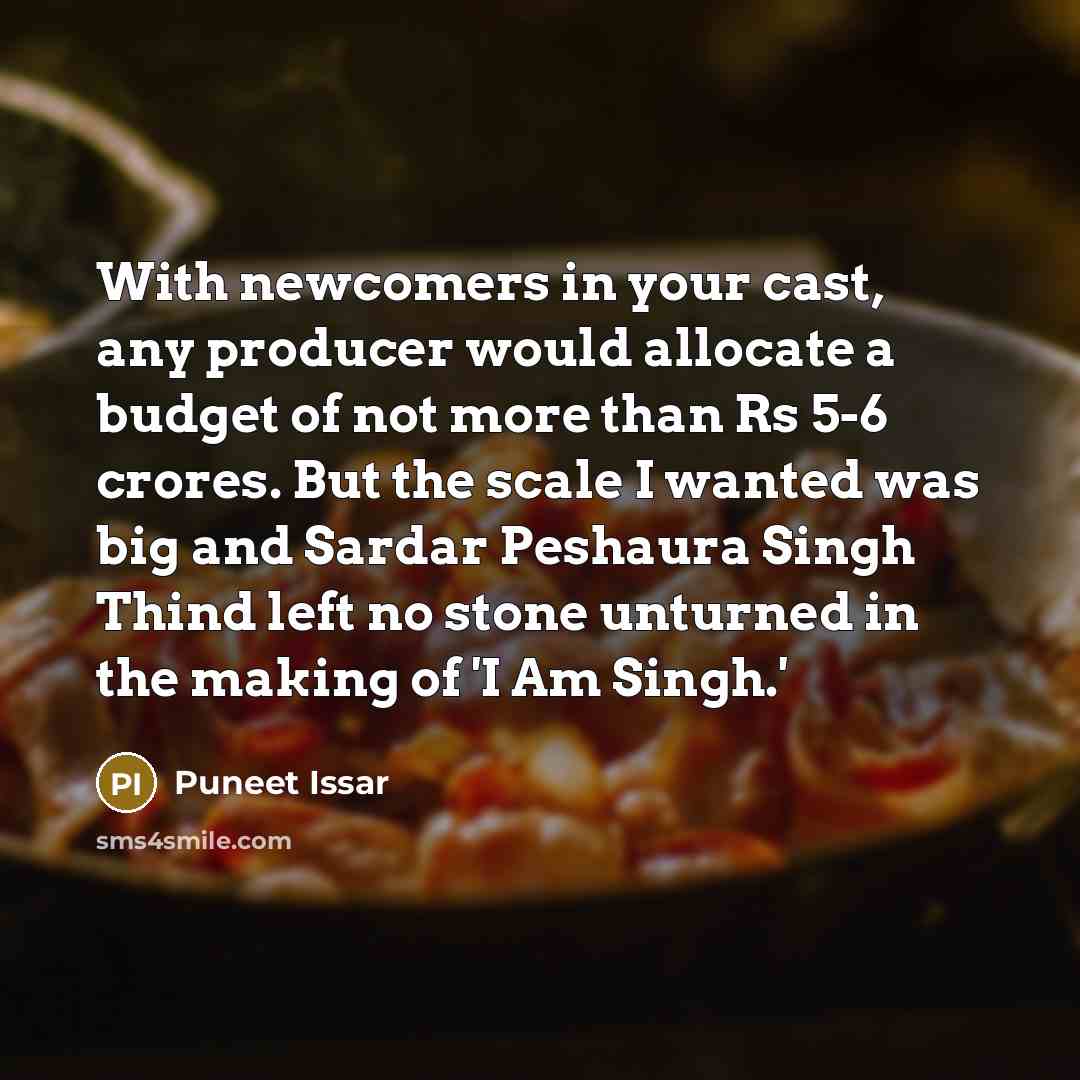 “With newcomers in your cast, any producer would allocate a…” quote by Puneet Issar
