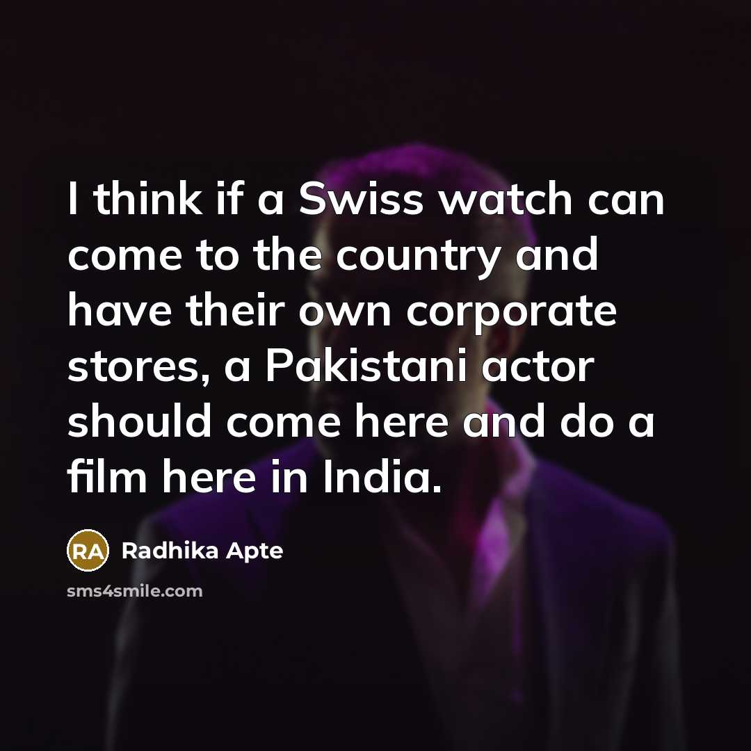 “I think if a Swiss watch can come to the…” quote by Radhika Apte