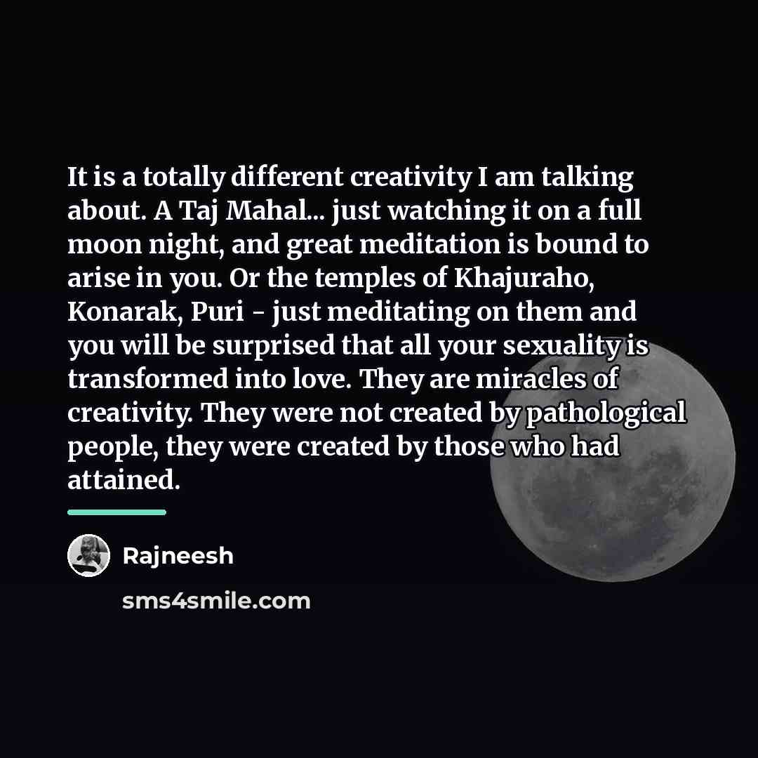 “It is a totally different creativity I am talking about.…” quote by Rajneesh