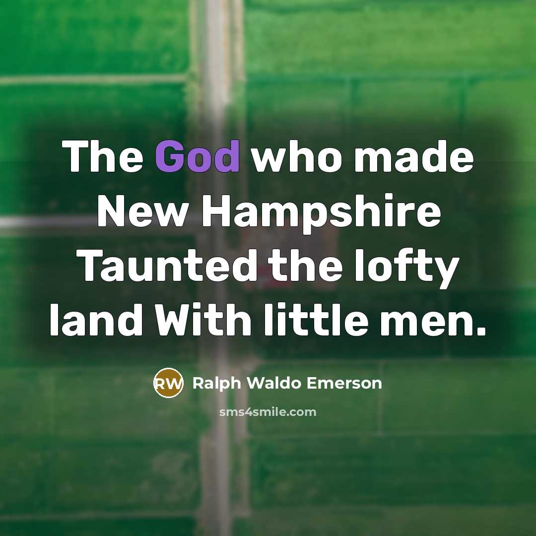 “The God who made New Hampshire Taunted the lofty land…” quote by Ralph Waldo Emerson