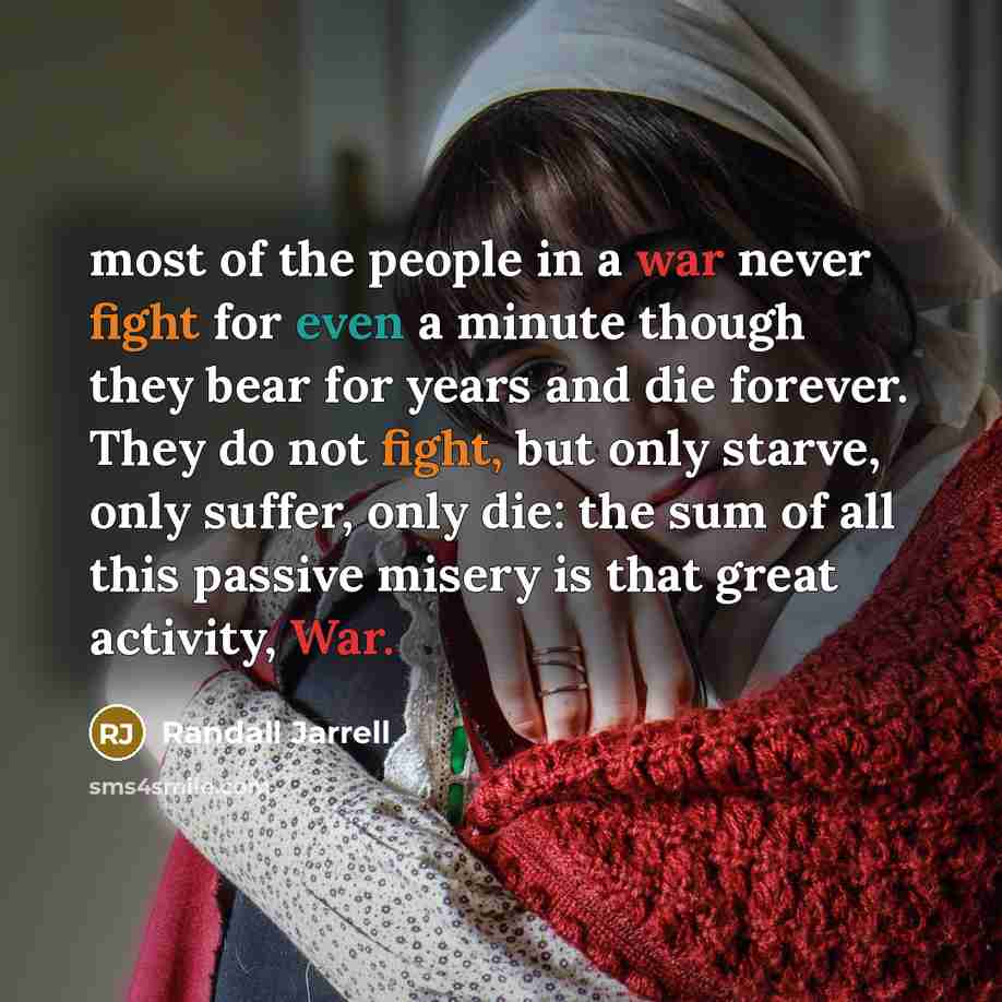 “most of the people in a war never fight for…” quote by Randall Jarrell