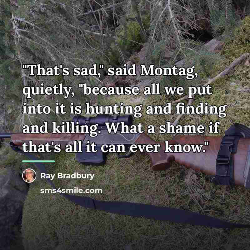“"That's sad," said Montag, quietly, "because all we put into…” quote by Ray Bradbury
