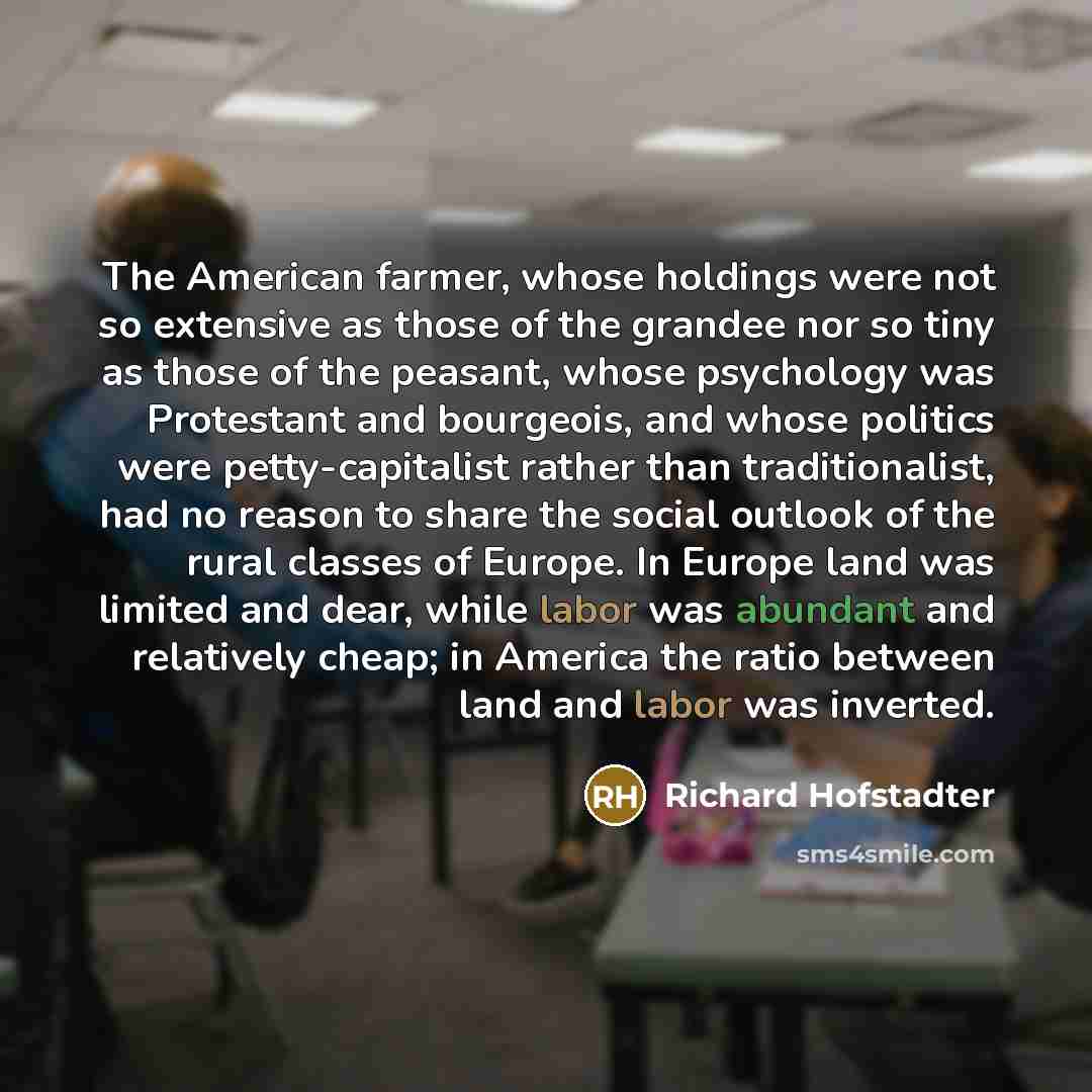“The American farmer, whose holdings were not so extensive as…” quote by Richard Hofstadter