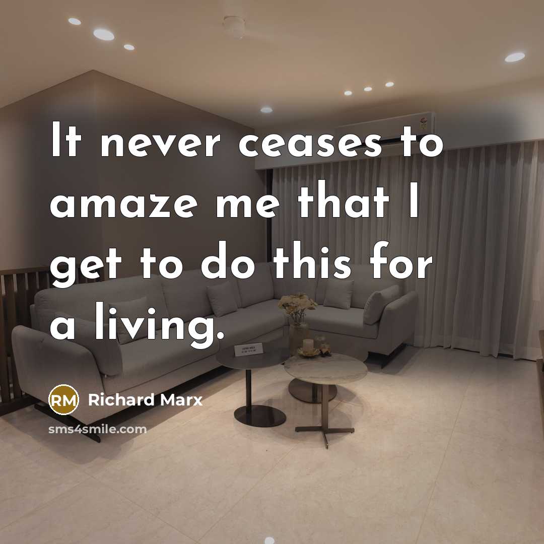 “It never ceases to amaze me that I get to…” quote by Richard Marx