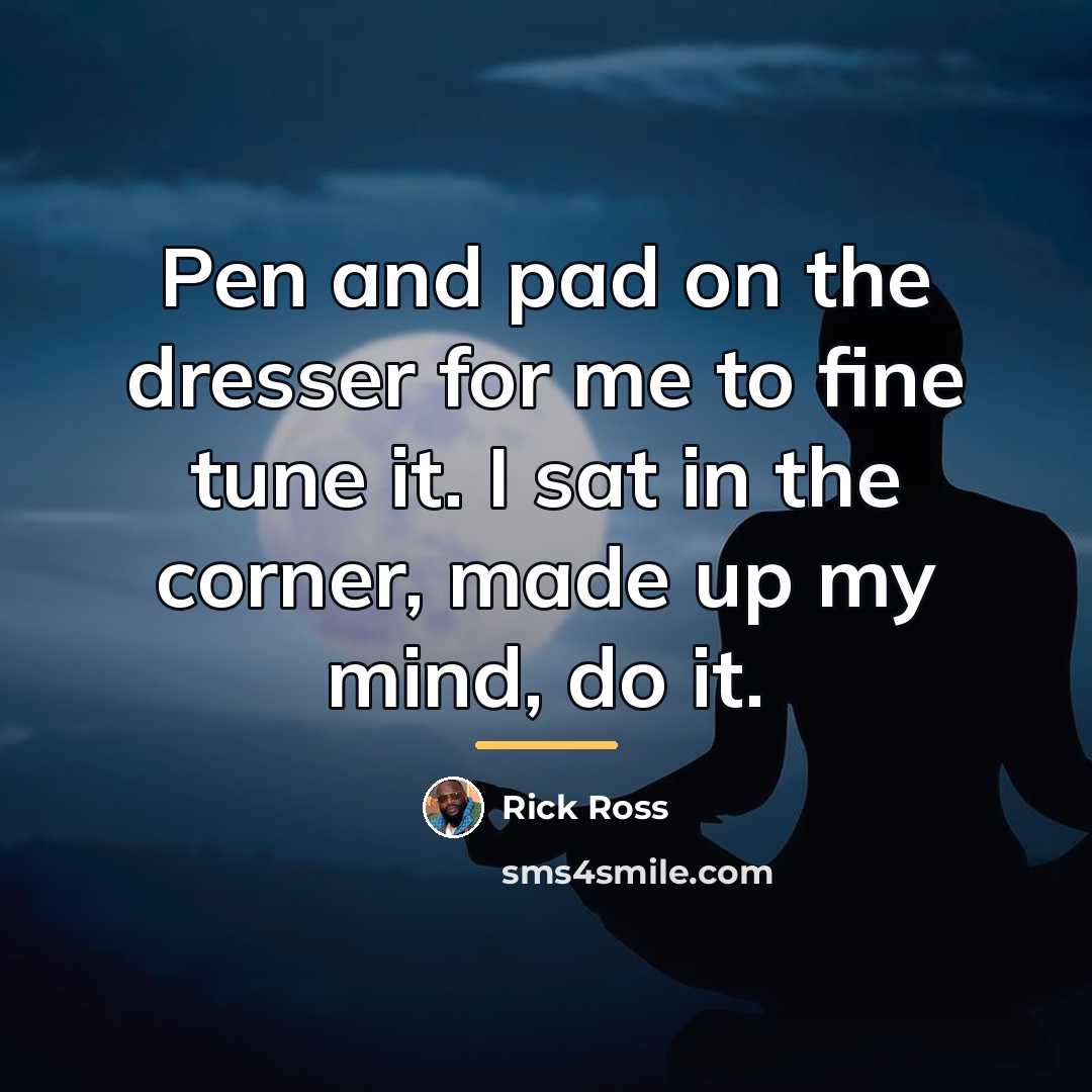 “Pen and pad on the dresser for me to fine…” quote by Rick Ross