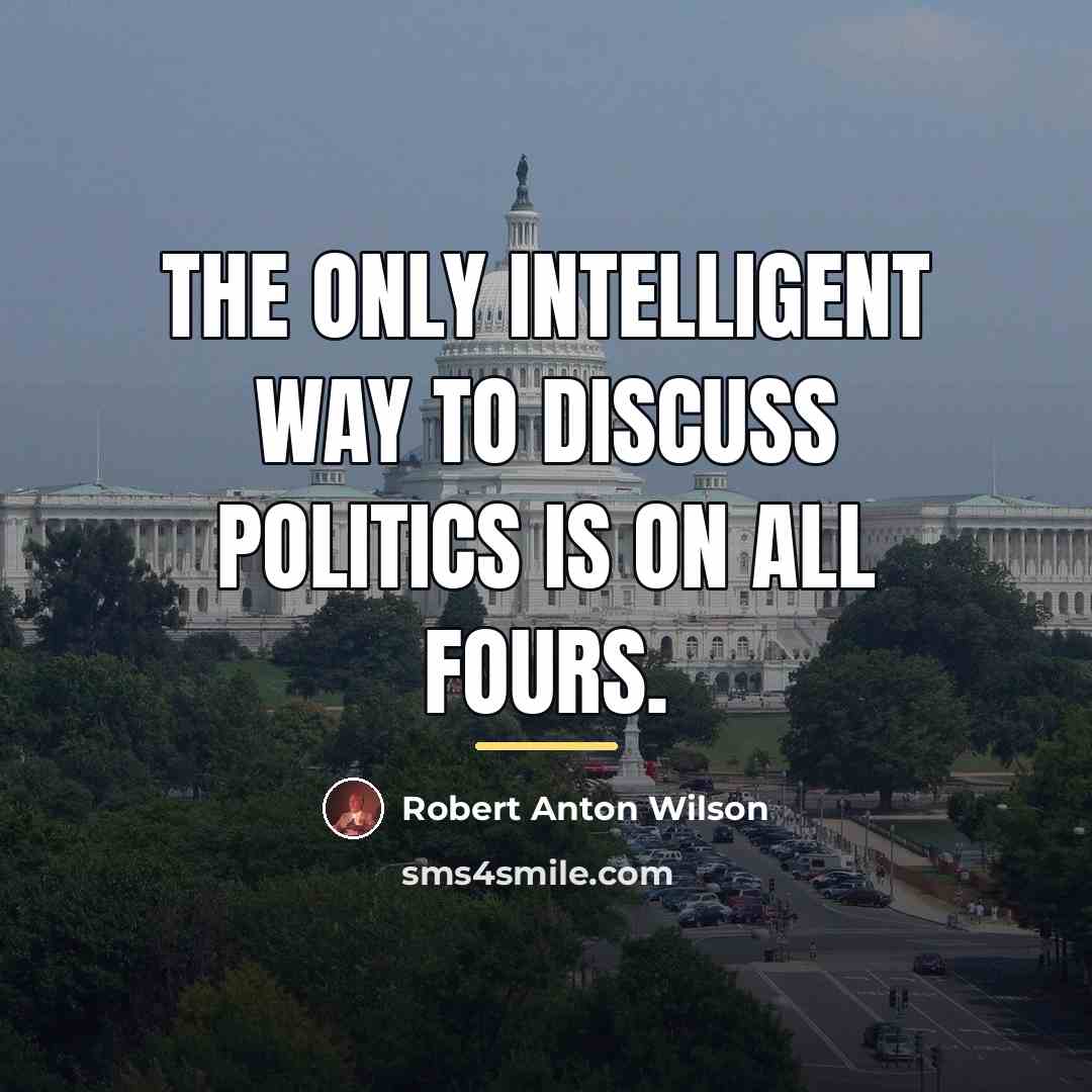 “The only intelligent way to discuss politics is on all…” quote by Robert Anton Wilson