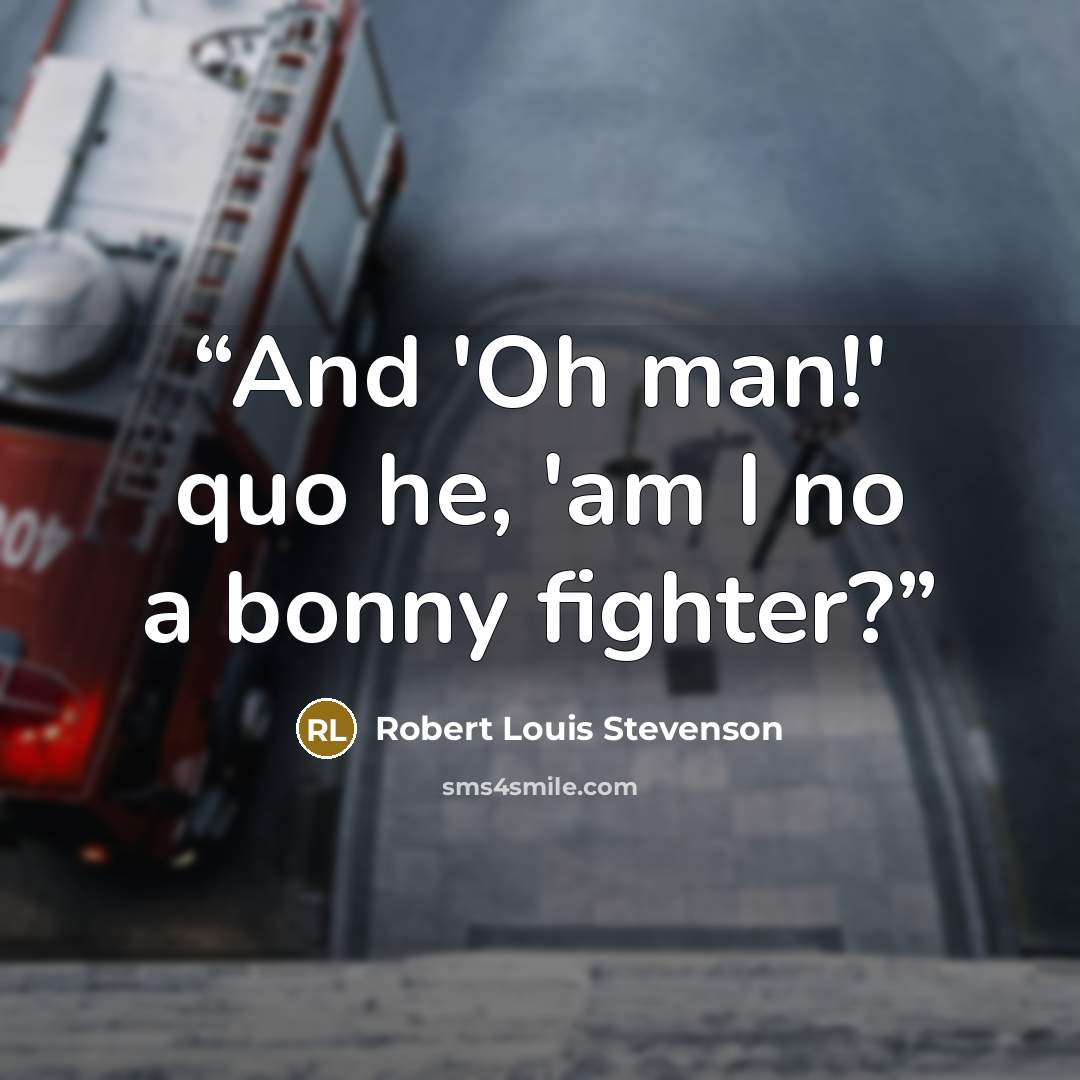 “And 'Oh man!' quo he, 'am I no a bonny fighter?” quote by Robert Louis Stevenson