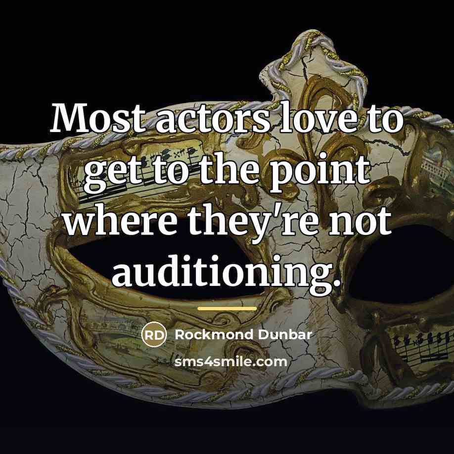 “Most actors love to get to the point where they're…” quote by Rockmond Dunbar