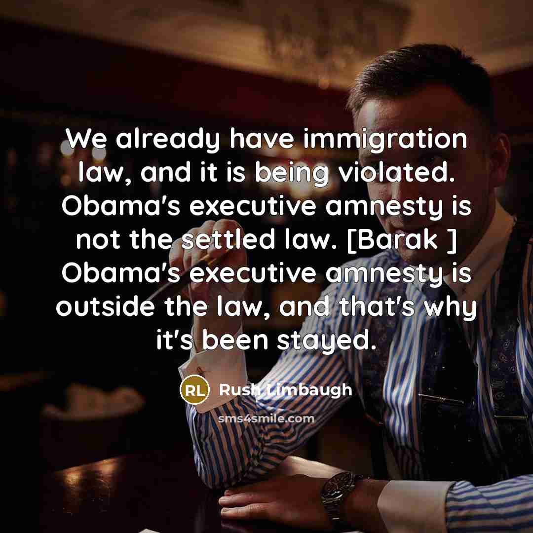 “We already have immigration law, and it is being violated.…” quote by Rush Limbaugh