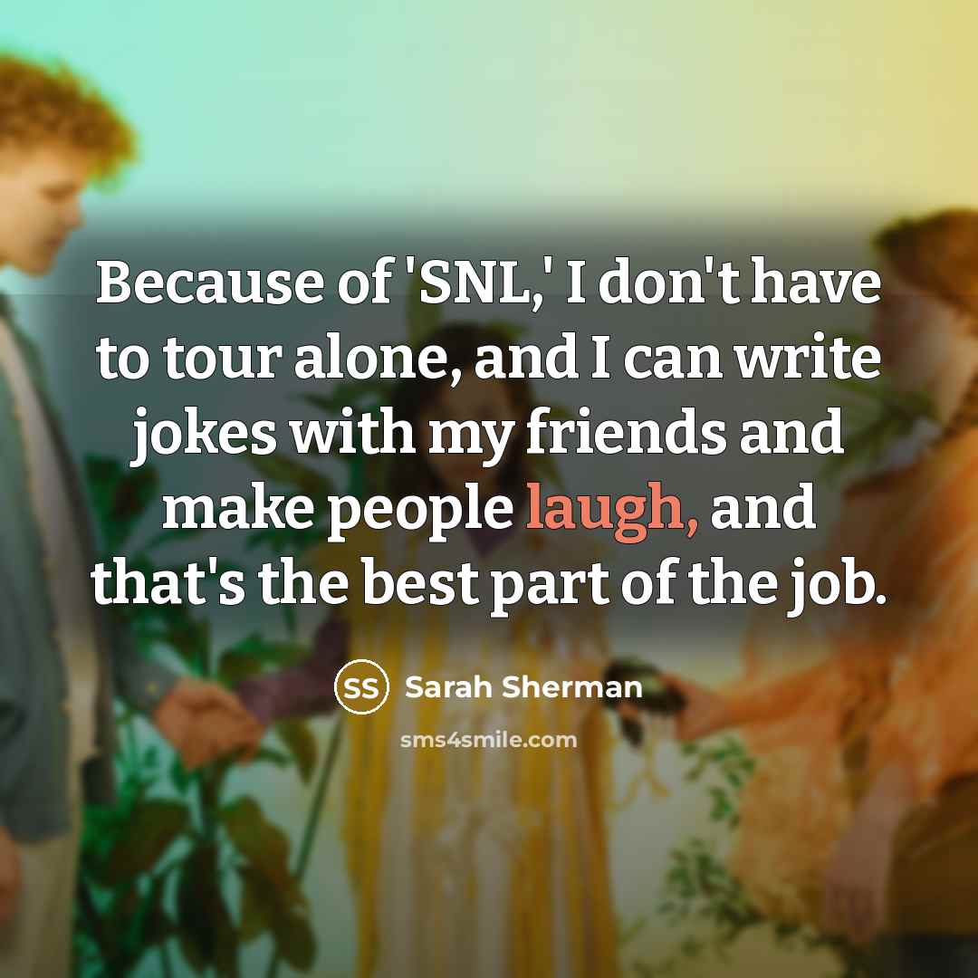 “Because of 'SNL,' I don't have to tour alone, and…” quote by Sarah Sherman