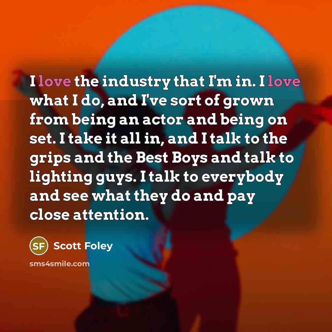 “I love the industry that I'm in. I love what…” quote by Scott Foley