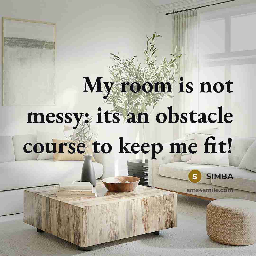 “My room is not messy: its an obstacle course to…” quote by Simba