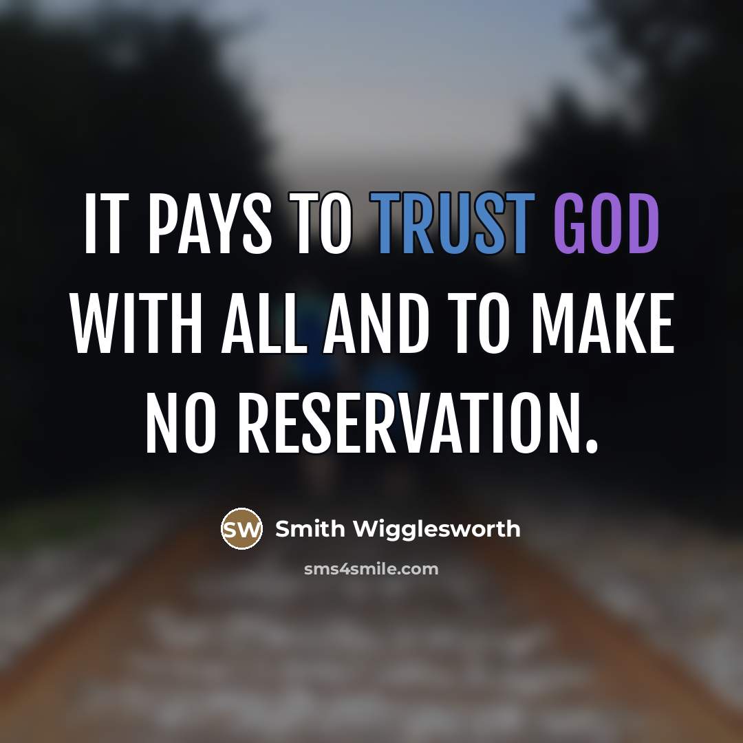 “It pays to trust God with all and to make…” quote by Smith Wigglesworth