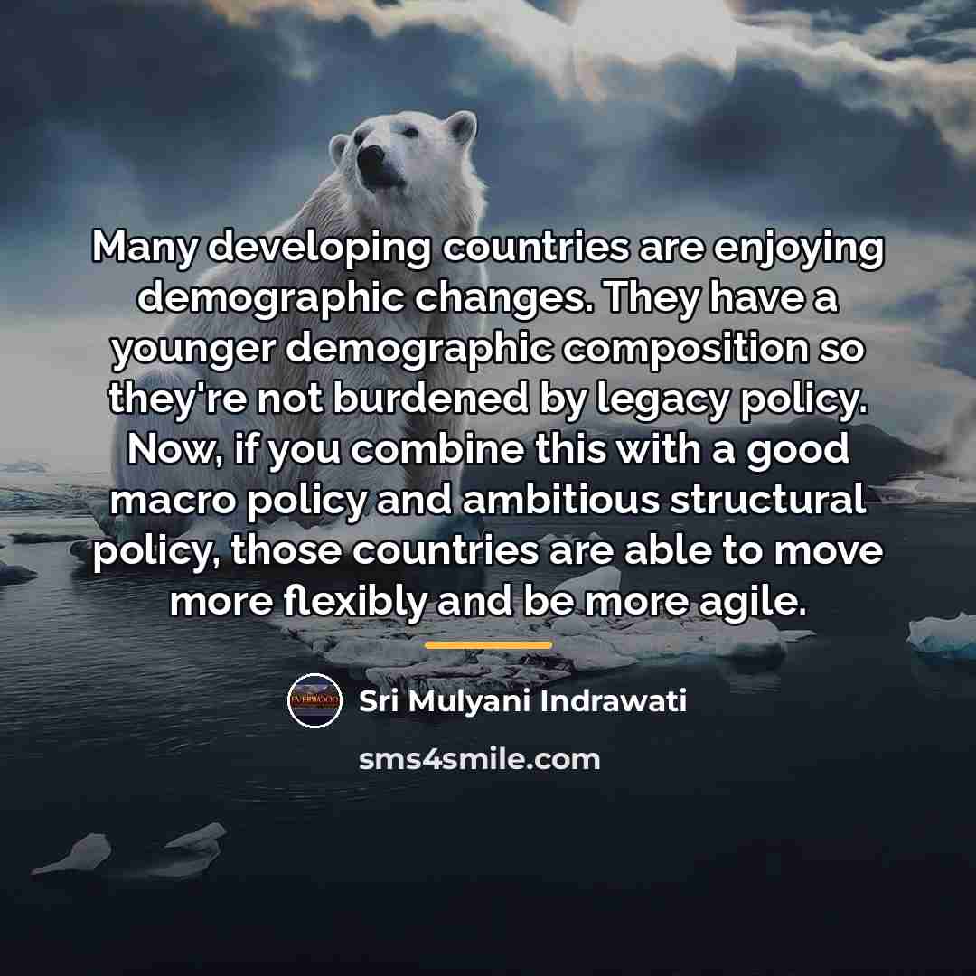 “Many developing countries are enjoying demographic changes. They have a…” quote by Sri Mulyani Indrawati