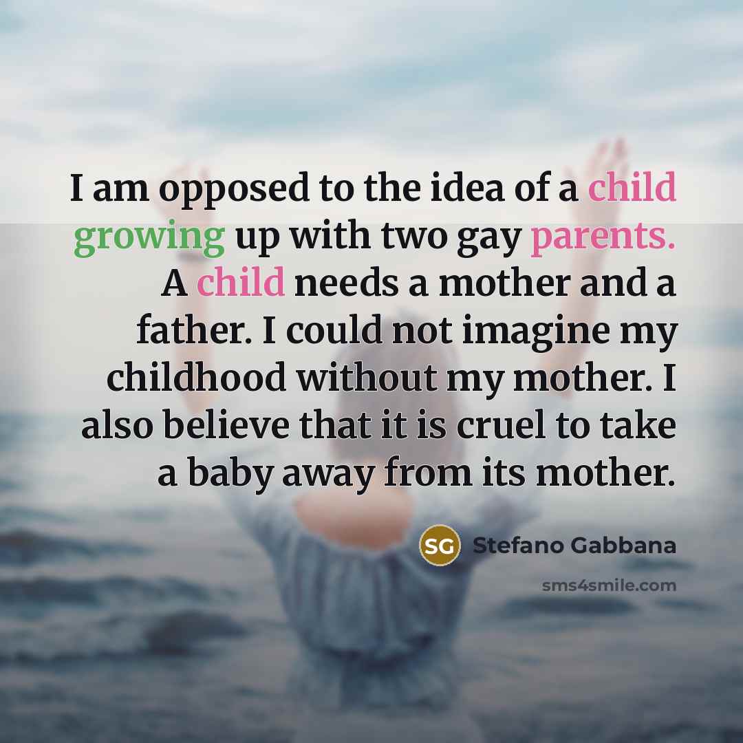 “I am opposed to the idea of a child growing…” quote by Stefano Gabbana