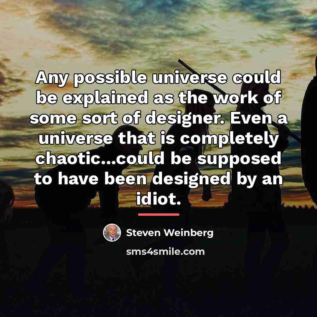 “Any possible universe could be explained as the work of…” quote by Steven Weinberg