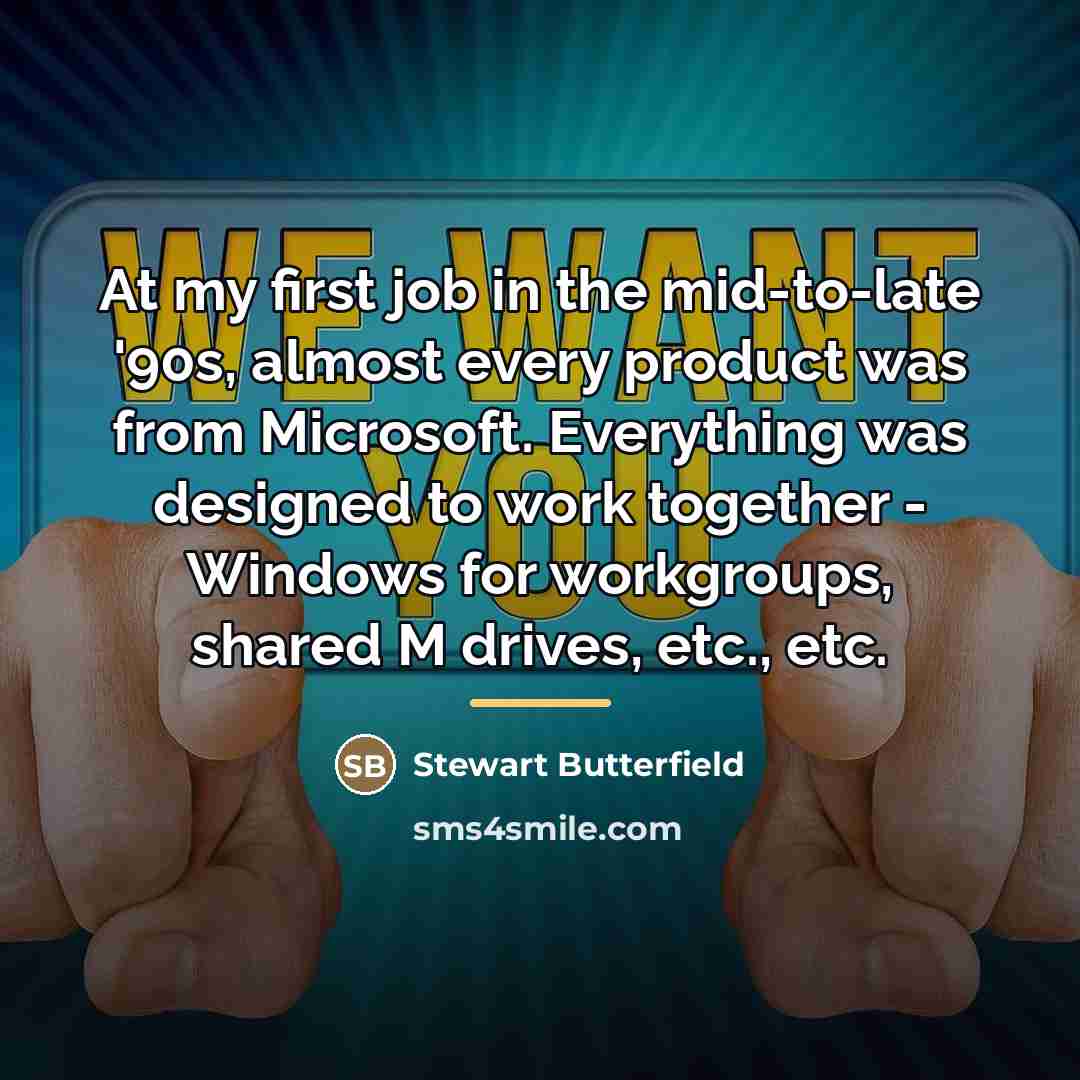 “At my first job in the mid-to-late '90s, almost every…” quote by Stewart Butterfield