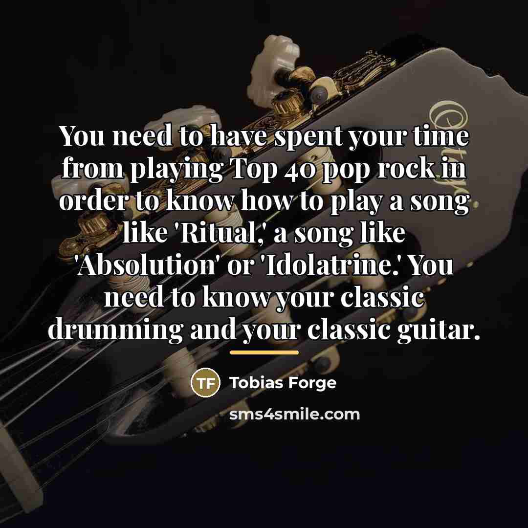 “You need to have spent your time from playing Top…” quote by Tobias Forge