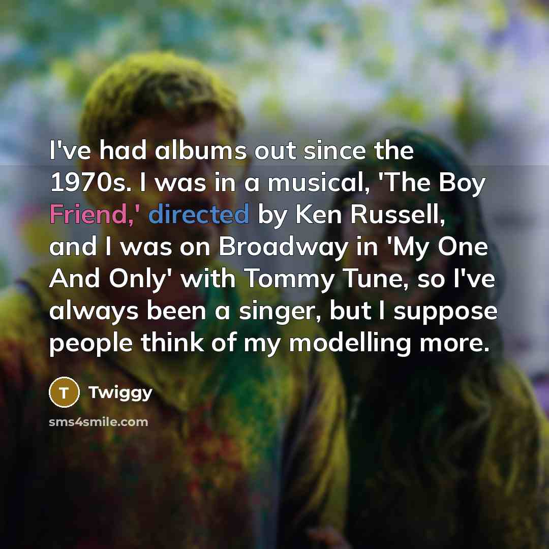 “I've had albums out since the 1970s. I was in…” quote by Twiggy