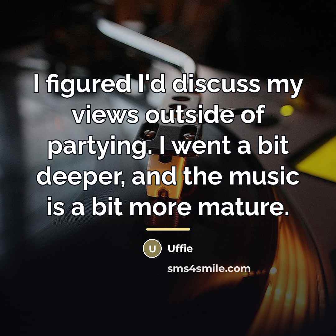“I figured I'd discuss my views outside of partying. I…” quote by Uffie